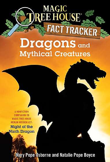 Dragons and Mythical Creatures. A Nonfiction Companion to Magic Tree House Merlin Mission #27