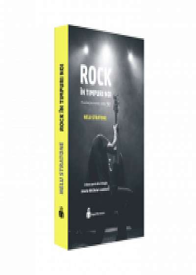 Rock in timpuri noi. Istoria ROCKului romanesc (Vol. II, 1990 - 2000)