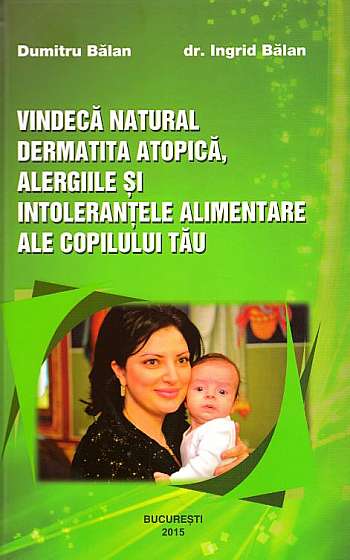Vindeca natural dermatita atopica, alergiile si intolerantele alimentare ale copilului tau