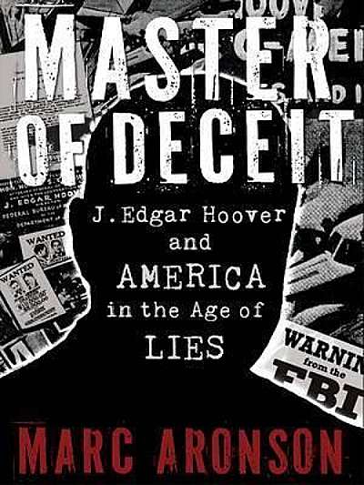 Master of Deceit : J. Edgar Hoover and America in the Age of Lies