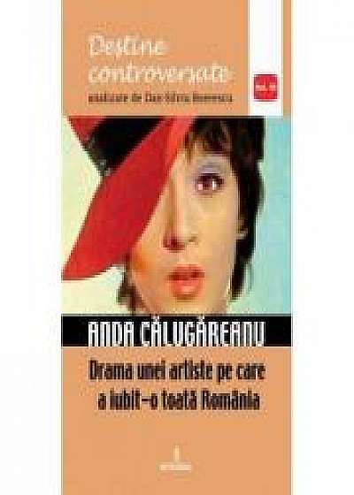 Anda Calugareanu. Drama unei artiste pe care a iubit-o toata Romania - Dan-Silviu Boerescu Anda Calugareanu. Drama unei artiste pe care a iubit-o toata Romania - Dan-Silviu Boerescu