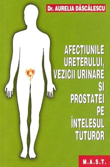 Afectiunile ureterului, vezicii urinare si prostatei pe intelesul tuturor