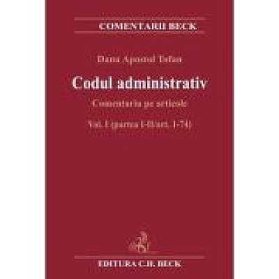 Codul administrativ. Comentariu pe articole. Vol. I (partea I-II/art. 1-74)
