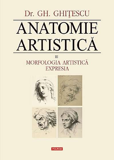 Anatomie artistica Vol.3: Morfologia artistica. Expresia
