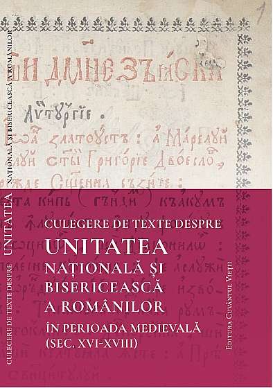 Culegere de texte despre unitatea nationala si bisericeasca a romanilor in perioada medievala