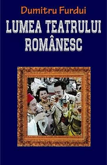 Lumea teatrului romanesc