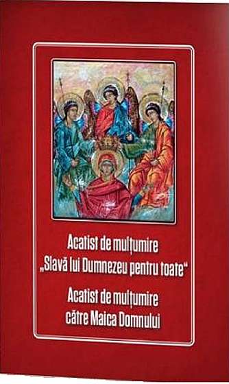 Coperta cărții Acatist de multumire Slava lui Dumnezeu pentru toate. Acatist de multumire catre Maica Domnului