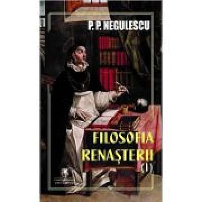 Filosofia Renasterii volumul 1 - P. P. Negulescu