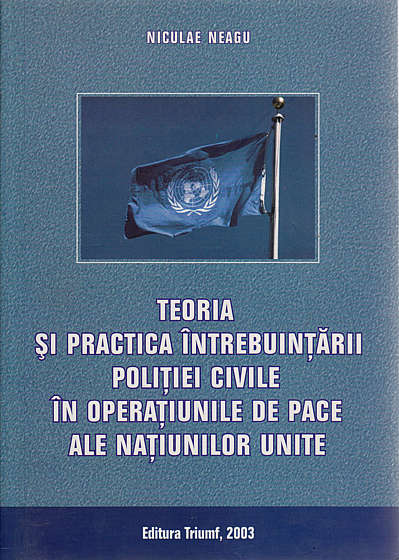 Teoria si practica intrebuintarii politiei civile in operatiunile de pace ale N.U.