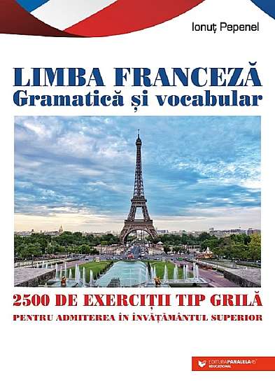 Limba franceza gramatica si vocabular. 2500 de exercitii tip grila pentru admitere in invatamantul superior
