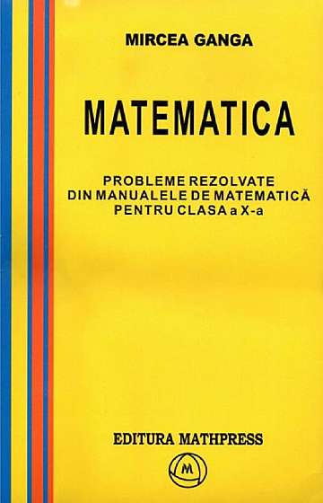 Matematica Cls 10. Probleme rezolvate din manualele de matematica