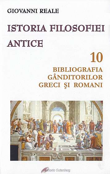 Istoria filosofiei antice. Vol.10: Bibliografia ganditorilor greci si romani