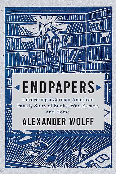 Endpapers: Uncovering a German-American Family Story of Books, War, Escape, and Home