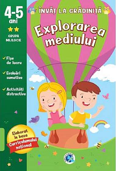 Explorarea mediului: 4-5 ani. Grupa mijlocie. Invat la gradinita Explorarea mediului: 4-5 ani. Grupa mijlocie. Invat la gradinita