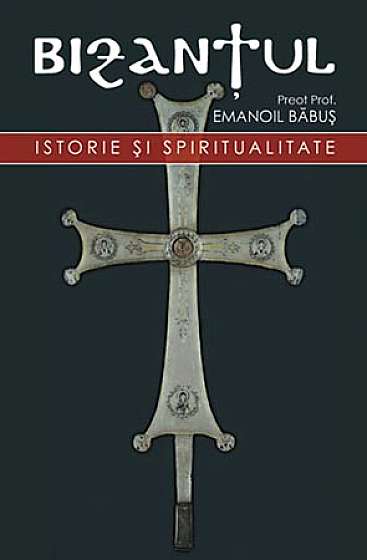 Bizantul. Istorie si spiritualitate