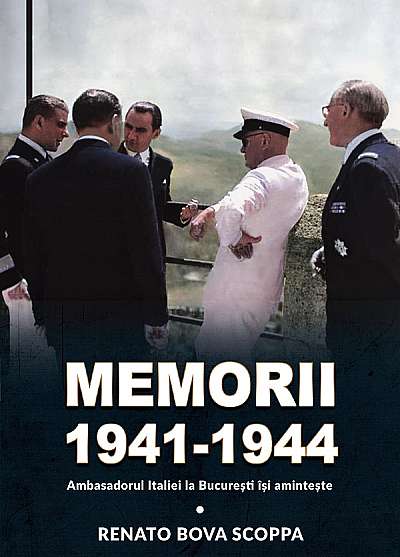 Memorii 1941-1944. Ambasadorul Italiei la Bucuresti isi aminteste