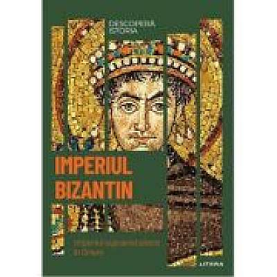 Coperta cărții Imperiul Bizantin. Imperiul supravietuieste in Orient. Vol. 9. Descopera istoria