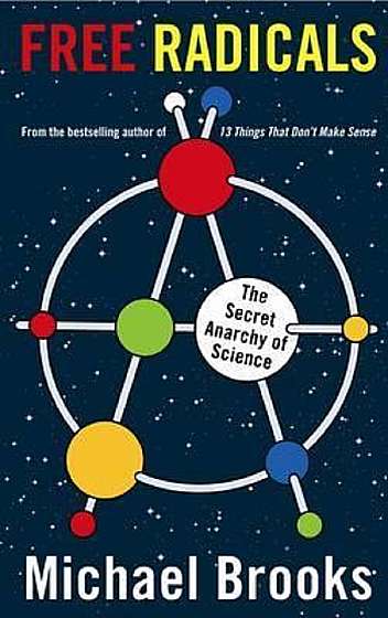 Free Radicals: The Secret Anarchy of Science