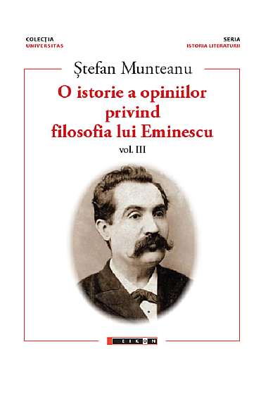 O istorie a opiniilor privind filosofia lui Eminescu. Vol.3