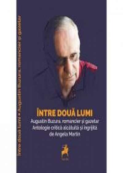 Intre doua lumi: Augustin Buzura, romancier si gazetar - Angela Martin