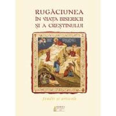 Coperta cărții Rugaciunea in viata Bisericii si a crestinului. Studii si articole