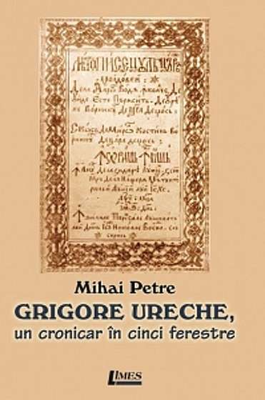 Coperta cărții Grigore Ureche, un cronicar in cinci ferestre