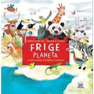 Coperta cărții Frige planeta. O carte despre schimbarile climatice