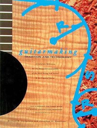 Guitarmaking: Tradition and Technology