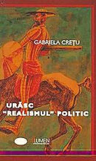 Coperta cărții Urasc realismul politic