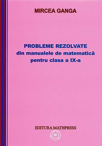 Matematica clasa 9. Probleme rezolvate din manualele de matematica