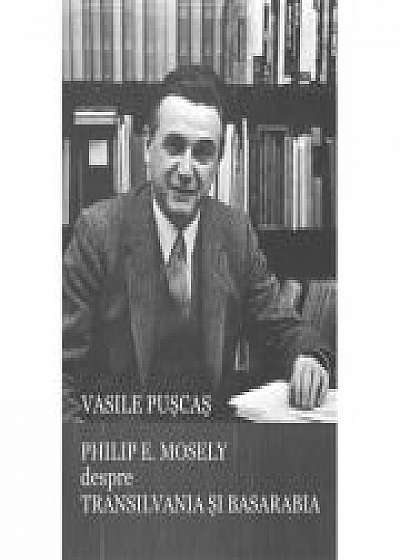 Philip E. Mosely despre Transilvania si Basarabia