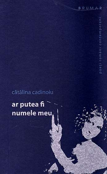 Coperta cărții Ar putea fi numele meu de Catalina Cadinoiu