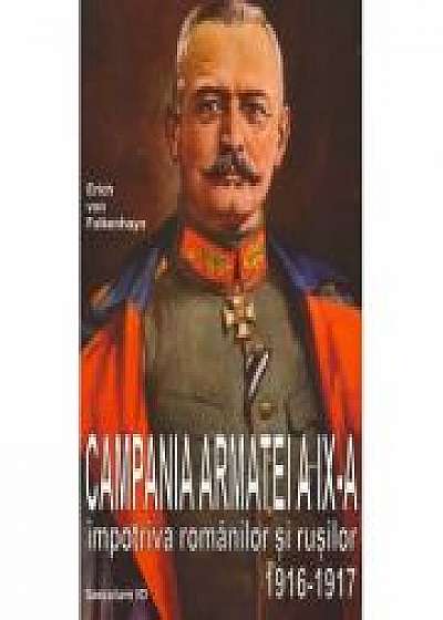 Campania Armatei a IX-a impotriva romanilor si rusilor 1916-1917 - Erich von Falkenhayn