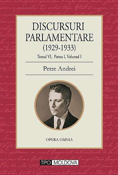 Discursuri parlamentare (1929-1933) Tomul VI, partea I, vol. 1