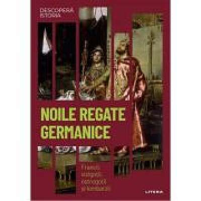 Coperta cărții Noile regate germanice. Francii, vizigotii, ostrogotii si lombarzii. Vol. 10. Descopera istoria