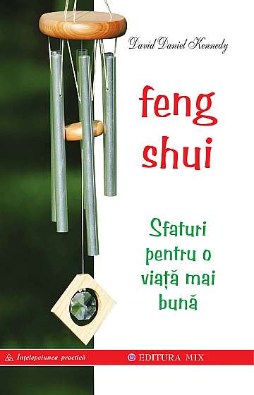 Feng shui. Sfaturi pentru o viata mai buna