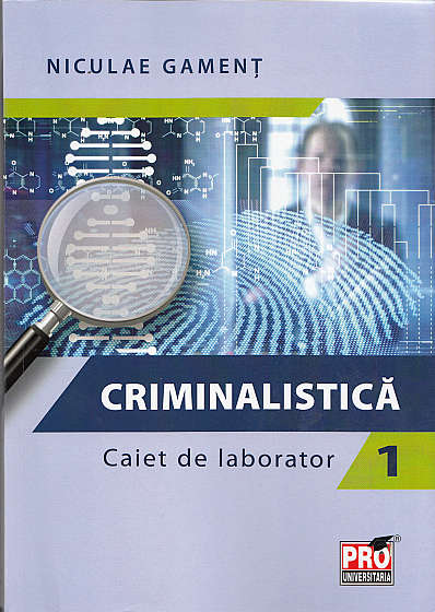 Criminalistica. Caiet de laborator 1