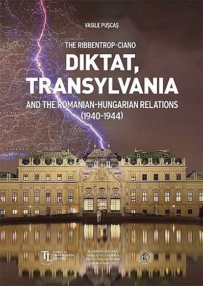 The Ribbentrop-Ciano Diktat, Transylvania and the Romanian-Hungarian Relations (1940-1944)