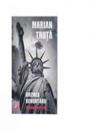 Vremea renuntarii si alte povestiri - Marian Truta