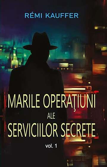  							Marile operaţiuni ale serviciilor secrete (Vol. 1)						
