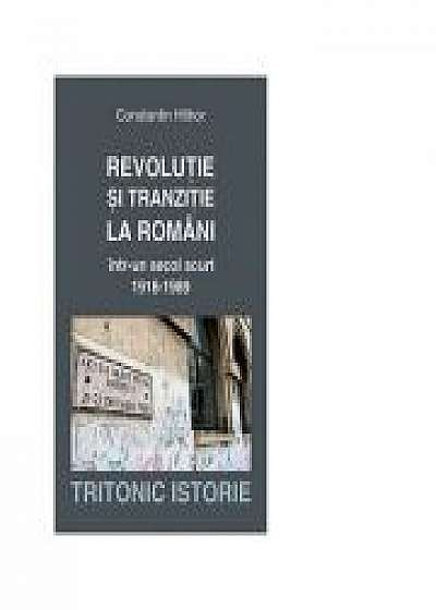 Revolutie si tranzitie la romani intr-un secol scurt 1918-1989 - Constanta Hlihor