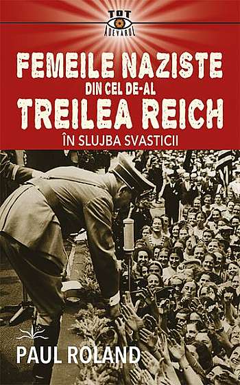  							Femeile naziste din cel de-al Treilea Reich						