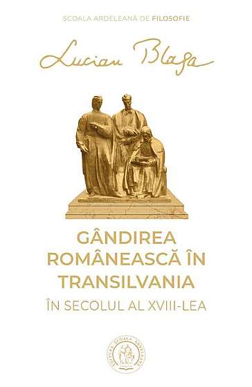 Coperta cărții  							Gândirea românească în Transilvania în secolul al XVIII-lea						