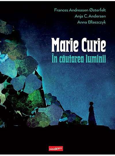  							Marie Curie: în căutarea luminii						