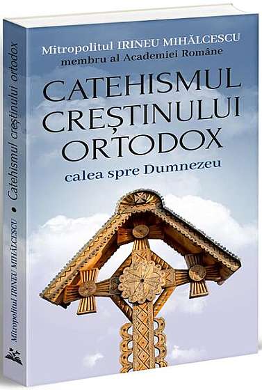  							Catehismul creștinului ortodox						