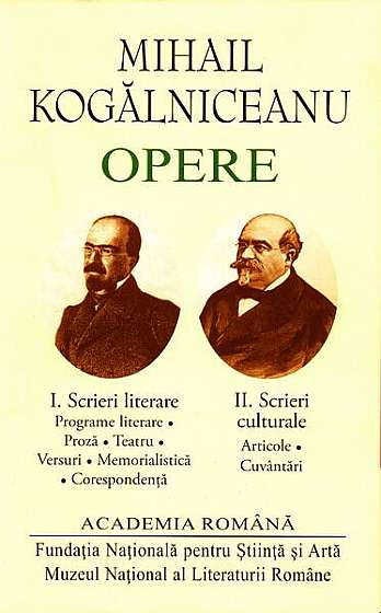  							Mihail Kogălniceanu. Opere (Vol. I+II) Scrieri literare. Scrieri culturale						