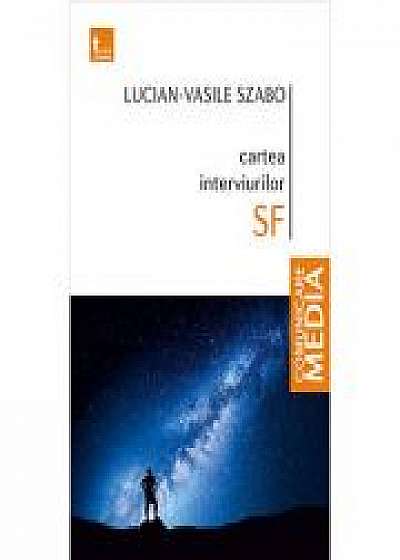 Cartea interviurilor SF - Lucian-Vasile Szabo