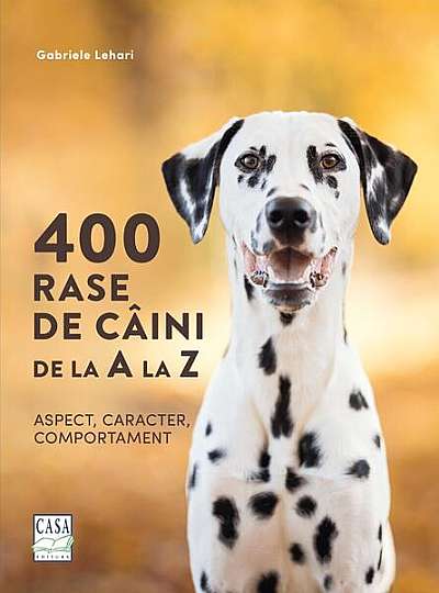  							400 rase de câini de la A la Z - Aspect, caracter, comportament						
