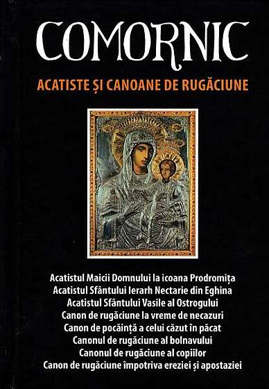  							Comornic. Acatiste şi canoane de rugăciune. Ediția a treia, revăzută și adăugită						