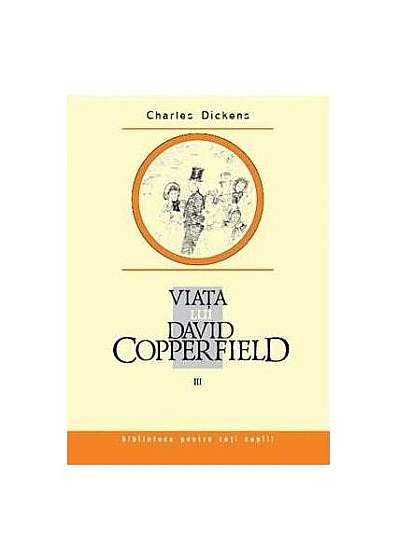  							Viaţa lui David Copperfield (Vol. 3)						